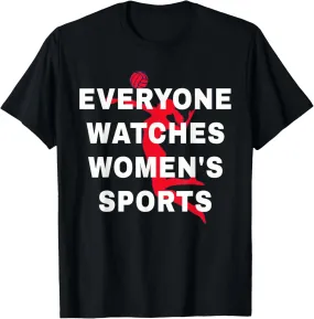 Everyone Watches Women's Sports - Funny Feminist Statement T-Shirt