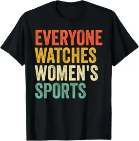 Everyone Watches Women's Sports Funny Saying T-Shirt