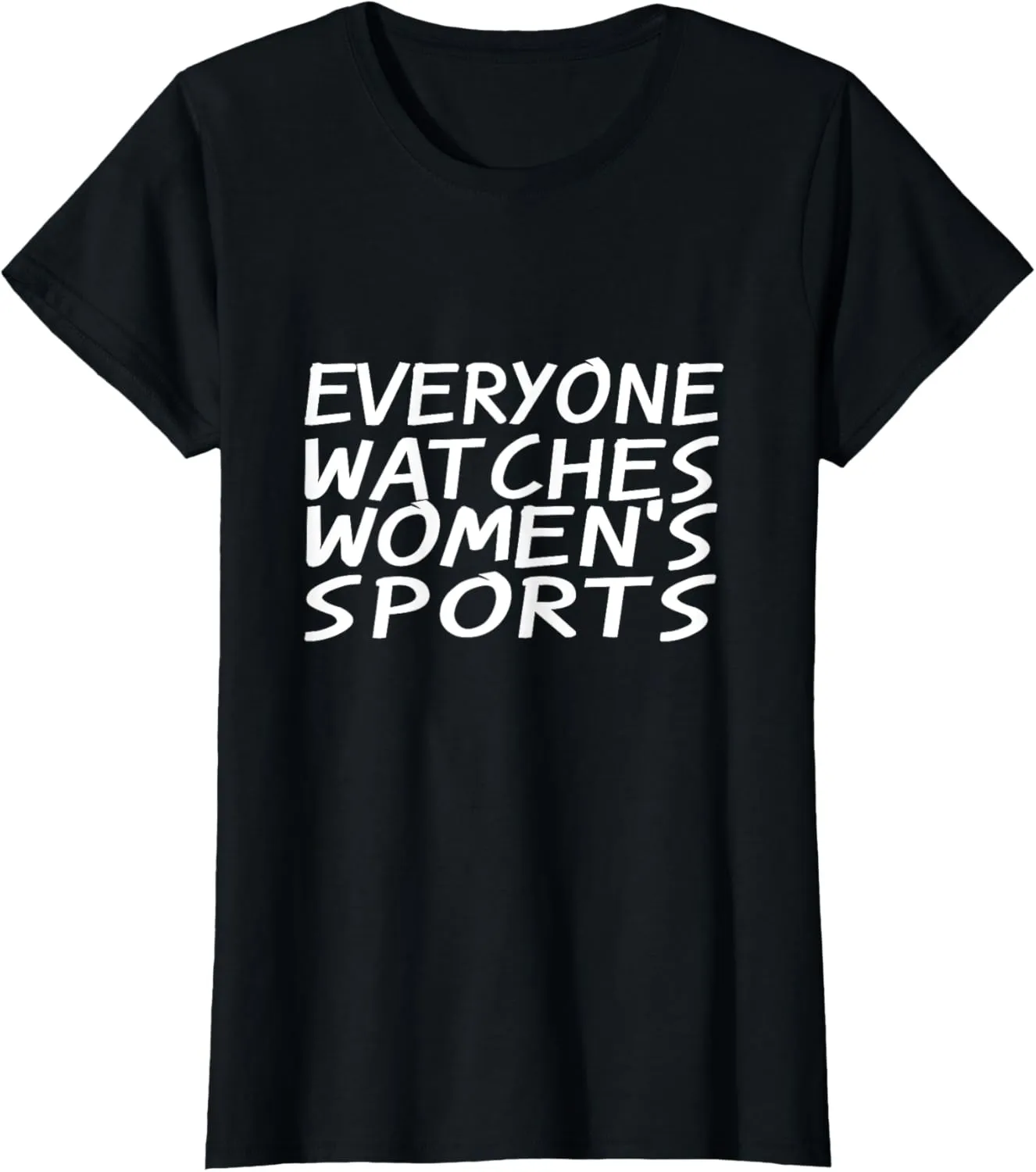 Everyone Watches Women's Sports - Funny Sport T-Shirt