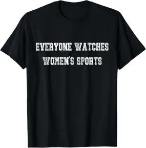 Everyone Watches Women's Sports Love Women's Sports T-Shirt