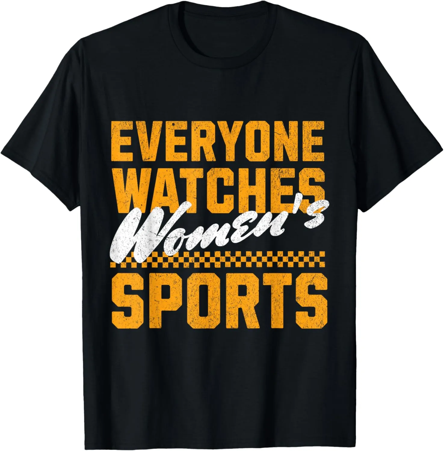 Everyone Watches Women's Sports / Support Female Athletes T-Shirt