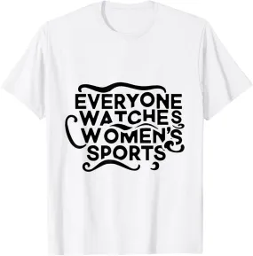 Everyone Watches Women's Sports T-Shirt